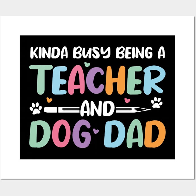 Kinda busy being a teacher and dog dad colored fuuny quote dog paw pet lovers Wall Art by CoolFunTees1